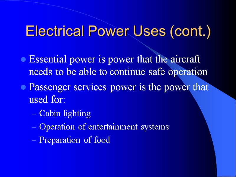 Electrical Power Uses (cont.) Essential power is power that the aircraft needs to be